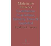 Made in the Trenches: Contributions from Soldiers, Edited by Treves & Goodchild