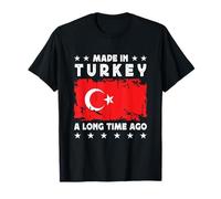 Made in Turkey a Long Time Ago Proud Turkish Turkey Flag T-Shirt