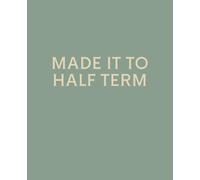 MADE IT TO HALF TERM: Funny End of Year Teacher Gift Notebook | College Ruled Journal for Teachers & Teaching Assistants | 120 Pages | 7.5 x 9.25 Inches