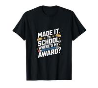 Made IT to School Where’S My Award T-Shirt