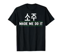 Made Me Do It Soju Soju Coréen Soju Amateur de soju T-Shirt