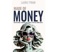 Made of Money: Master Money, Conquer The Markets, And Rule your World