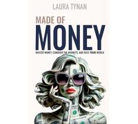 Made of Money: Master Money, Conquer The Markets, And Rule your World