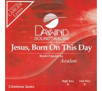 Made Popular By: Avalon - Jesus Born On This Day [Accompaniment/Performance Track]