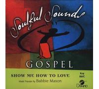 Made Popular By: Babbie Mason - Show Me How To Love [Accompaniment/Performance Track]