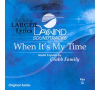Made Popular By: Crabb Family - When It's My Time [Accompaniment/Performance Track]