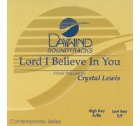 Made Popular By: Crystal Lewis - Lord I Believe In You [Accompaniment/Performance Track]