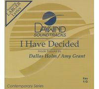 Made Popular By: Dallas Holm / Amy Grant - I Have Decided [Accompaniment/Performance Track]