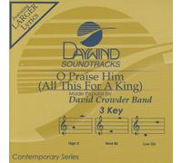 Made Popular By: David Crowder Band - O Praise Him (All This For A King) [Accompaniment/Performance Track]