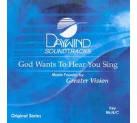 Made Popular By: Greater Vision - God Wants To Hear You Sing [Accompaniment/Performance Track]