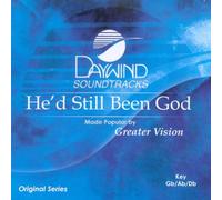 Made Popular By: Greater Vision - He'd Still Been God [Accompaniment/Performance Track]