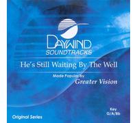 Made Popular By: Greater Vision - He's Still Waiting By The Well [Accompaniment/Performance Track]