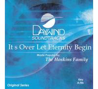 Made Popular By: Hoskins Family - It's Over Let Eternity Begin [Accompaniment/Performance Track]