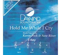 Made Popular By: Karen Peck & New River - Hold Me While I Cry [Accompaniment/Performance Track]