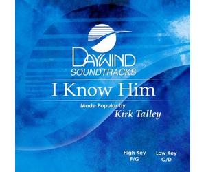 Made Popular By: Kirk Talley - I Know Him [Accompaniment/Performance Track]