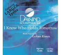 Made Popular By: LeAnn Rimes - I Know Who Holds Tomorrow [Accompaniment/Performance Track]