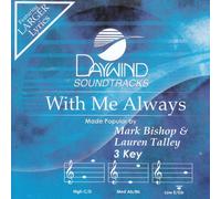 Made Popular By: Mark Bishop & Lauren Talley - With Me Always [Accompaniment/Performance Track]