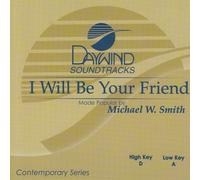 Made Popular By: Michael W. Smith - I Will Be Your Friend [Accompaniment/Performance Track]