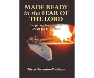Made Ready in the Fear of the Lord: Preparing the bride of Christ for His return