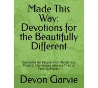 Made This Way: Devotions for the Beautifully Different: Devotions for People with Mental and Physical Challenges who are Tired of Feeling Broken