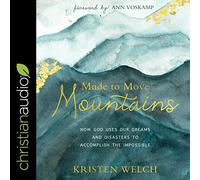 Made to Move Mountains: How God Uses Our Dreams And Disasters To Accomplish The Impossible
