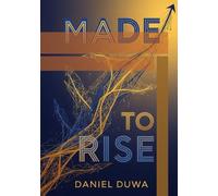 Made to Rise: Why Kenyans Succeed & Thrive Everywhere by Daniel Duwa: The Quiet Power, Clarity, and Global Mindset Behind Kenyan’s Success Story