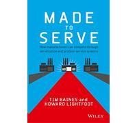 Made to Serve: How Manufacturers Can Compete Through Servitization and Product-Service Systems