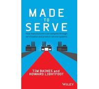Made to Serve: How Manufacturers Can Compete Through Servitization and Product-Service Systems