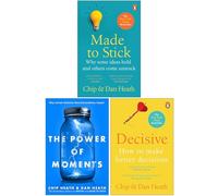 Made to Stick, The Power of Moments, Decisive How to Make Better Decisions By Chip Heath and Dan Heath 3 Books Collection Set