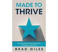 Made to Thrive: The Five Roles to Evolve Beyond Your Leadership Comfort Zone
