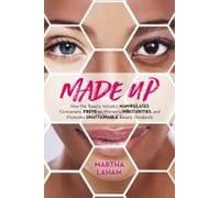 Made Up: How The Beauty Industry Manipulates Consumers, Preys On Women's Insecurities, And Promotes Unattainable Beauty Standards