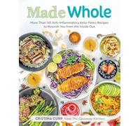 Made Whole: More Than 145 Anti-Inflammatory Keto-Paleo Recipes to Nourish You from the Insid e Out