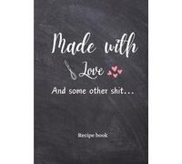 Made with love and some other shit recipe book: Blank Recipe Journal to Write In, Do It Yourself Blank Cookbook, 7"x10", 136 pages