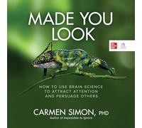 Made You Look: How to Use Brain Science to Attract Attention and Persuade Others