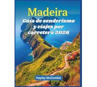Madeira Guía de senderismo y viajes por carretera 2026: 20 rutas épicas por levadas y carreteras costeras: rutas claras, dificultad y consejos para viajeros independientes