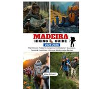 MADEIRA HIKING GUIDE 2025-2026: The Ultimate Trekker’s Companion to Madeira’s Mountains, Forests & Coastlines - Discover Madeira Step by Step
