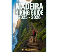 Madeira Hiking Guide 2025 - 2026: Top Trails, hidden routes and scenic treks for every skill level