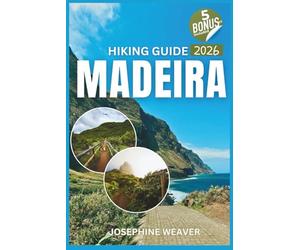 Madeira Hiking Guide 2026: Complete Step-by-Step Directions for 15 Essential Trails Including Pico Ruivo Summit, 25 Fontes Waterfall, and Laurisilva Forest with Trail Maps