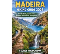 Madeira Hiking Guide 2026: Levada Walks, Coastal Trails, Mountain Peaks & Island Trekking Routes