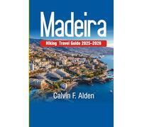 Madeira Hiking Travel Guide 2026: Walk the Island of Eternal Spring with Detailed Levada Walks, Pico Arieiro & Ruivo Hikes, Local Food Tips & Ready-Made Itineraries