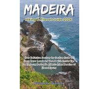 Madeira Hiking & Travel Guide 2026: Your Definitive Section-by-Section Companion to Every Major Levada and Vereda With Insider Tips for Exploring Portugal’s Atlantic Island Paradise of Eternal Spring