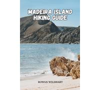 MADEIRA ISLAND HIKING GUIDE: Explore Levada Walks, Epic Trails and Hidden Wonders of Portugal’s Island of Eternal Spring.