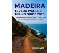 MADEIRA LEVADA WALKS & HIKING GUIDE 2026: Explore Funchal, Laurisilva Forest & Coastal Trails with Clear Directions for Stress-Free Hiking
