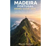 MADEIRA PORTUGAL HIKING GUIDE 2026: Levada Walks, Mountain Trails, Coastal Paths and Scenic Trekking Routes in the Atlantic Islands