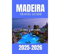 Madeira Portugal Travel Guide 2025-2026: Explore the Island of Eternal Spring