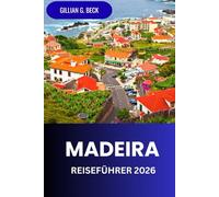 Madeira Reiseführer 2026: Entdecken Sie die Insel Portugal, Strände, Wanderwege, Essen, Kultur und Abenteuer