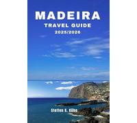 MADEIRA TRAVEL GUIDE 2025/2026: Comprehensive book to Portugal walking routes, hidden gems, Adventure, detailed itineraries, local insider tips & hiking map