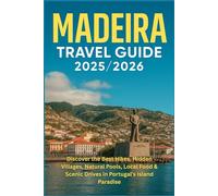 Madeira Travel Guide 2025/2026: Discover the Best Hikes, Hidden Villages, Natural Pools, Local Food & Scenic Drives in Portugal’s Island Paradise