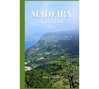 MADEIRA TRAVEL GUIDE 2025: Hiking Trails, Volcanic Beaches, Cable Car Views, Funchal Secrets, and the Perfect Winter Escape