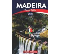 MADEIRA TRAVEL GUIDE 2026: Madeira Vacation: Island of Eternal Spring - Nature, Culture & Adventure Awaits